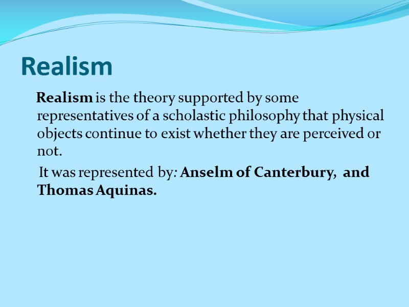 Realism    Realism is the theory supported by some representatives of a